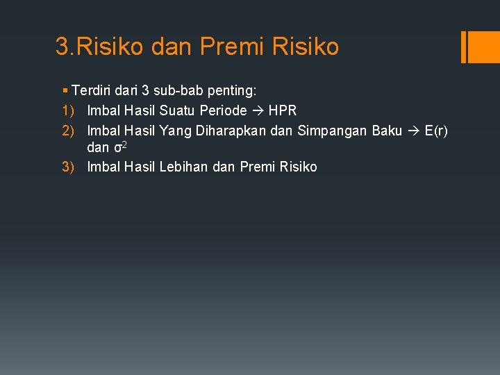 3. Risiko dan Premi Risiko § Terdiri dari 3 sub-bab penting: 1) Imbal Hasil