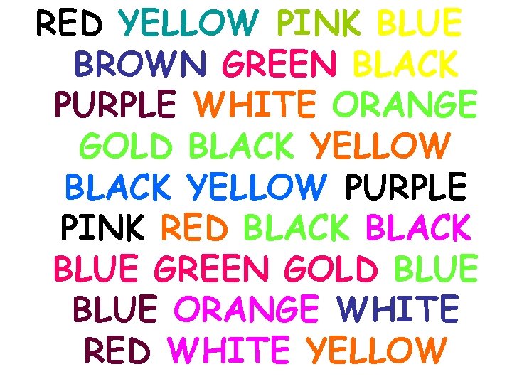 RED YELLOW PINK BLUE BROWN GREEN BLACK PURPLE WHITE ORANGE GOLD BLACK YELLOW PURPLE RED YELLOW PINK BLUE BROWN GREEN BLACK PURPLE WHITE ORANGE GOLD BLACK YELLOW PURPLE