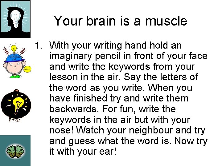 Your brain is a muscle 1. With your writing hand hold an imaginary pencil