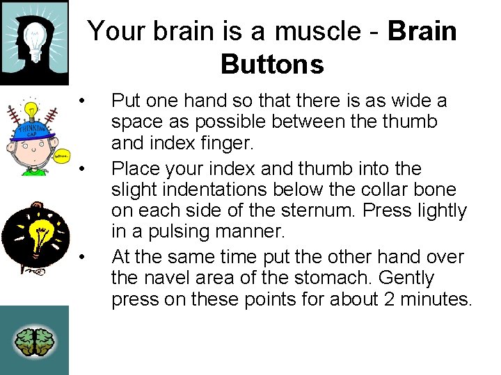 Your brain is a muscle - Brain Buttons • • • Put one hand