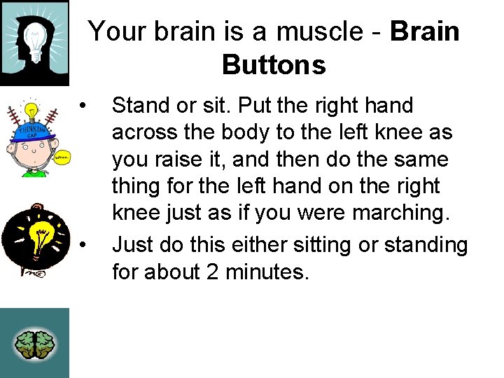 Your brain is a muscle - Brain Buttons • • Stand or sit. Put Your brain is a muscle - Brain Buttons • • Stand or sit. Put