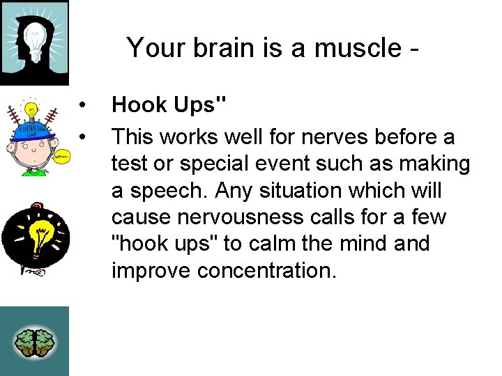 Your brain is a muscle • • Hook Ups" This works well for nerves Your brain is a muscle • • Hook Ups" This works well for nerves
