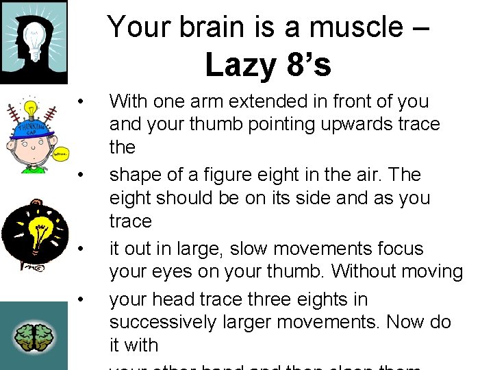 Your brain is a muscle – Lazy 8’s • • With one arm extended