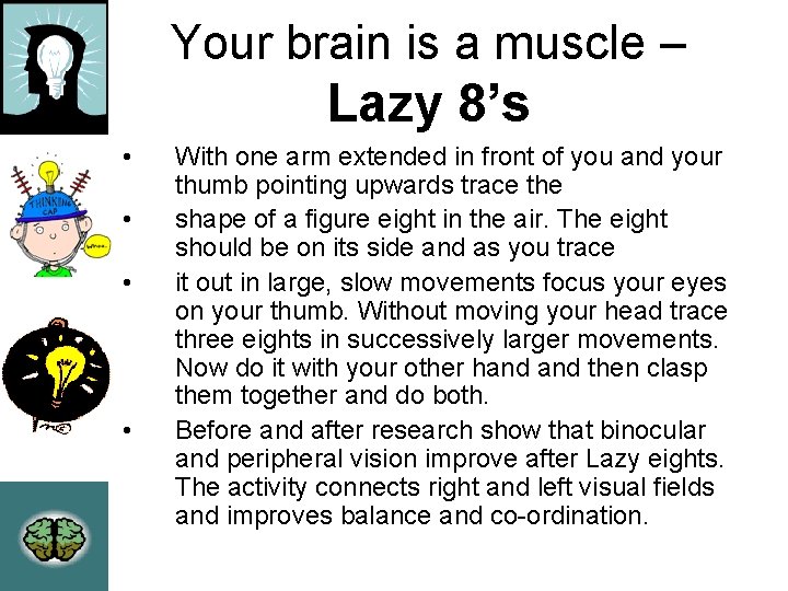 Your brain is a muscle – Lazy 8’s • • With one arm extended