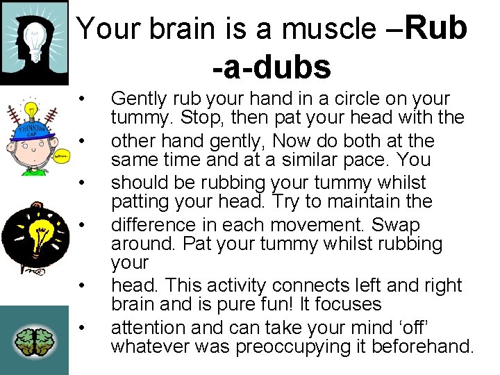 Your brain is a muscle –Rub -a-dubs • • • Gently rub your hand