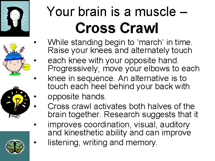Your brain is a muscle – Cross Crawl • • While standing begin to Your brain is a muscle – Cross Crawl • • While standing begin to