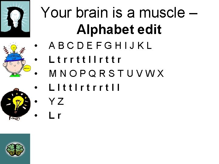 Your brain is a muscle – Alphabet edit • • • ABCDEFGHIJKL Ltrrttllrttr MNOPQRSTUVWX