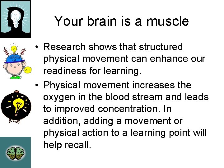 Your brain is a muscle • Research shows that structured physical movement can enhance