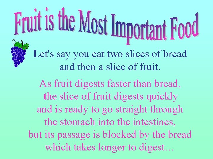 Let's say you eat two slices of bread and then a slice of fruit. Let's say you eat two slices of bread and then a slice of fruit.