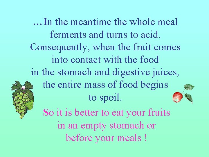…In the meantime the whole meal ferments and turns to acid. Consequently, when the …In the meantime the whole meal ferments and turns to acid. Consequently, when the