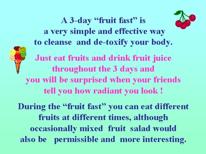 A 3 -day “fruit fast” is a very simple and effective way to cleanse A 3 -day “fruit fast” is a very simple and effective way to cleanse