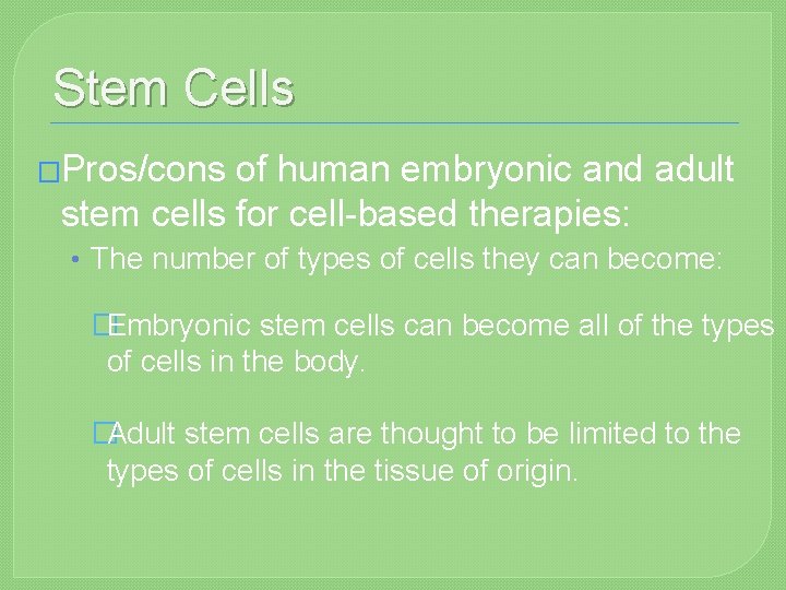 Stem Cells �Pros/cons of human embryonic and adult stem cells for cell-based therapies: •