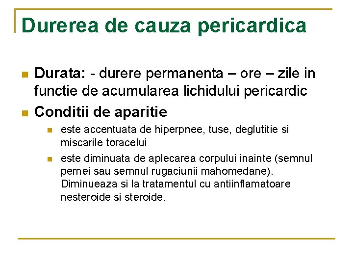 Durerea de cauza pericardica n n Durata: - durere permanenta – ore – zile