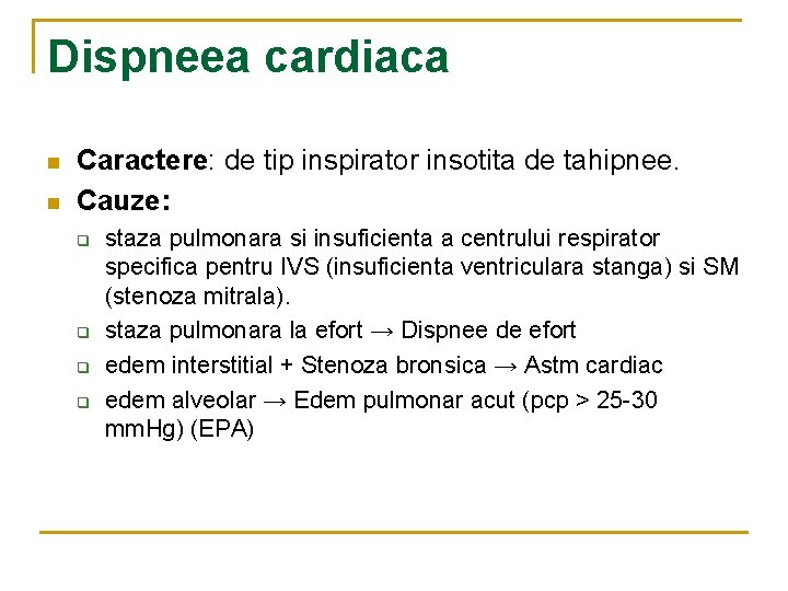 Dispneea cardiaca n n Caractere: de tip inspirator insotita de tahipnee. Cauze: q q