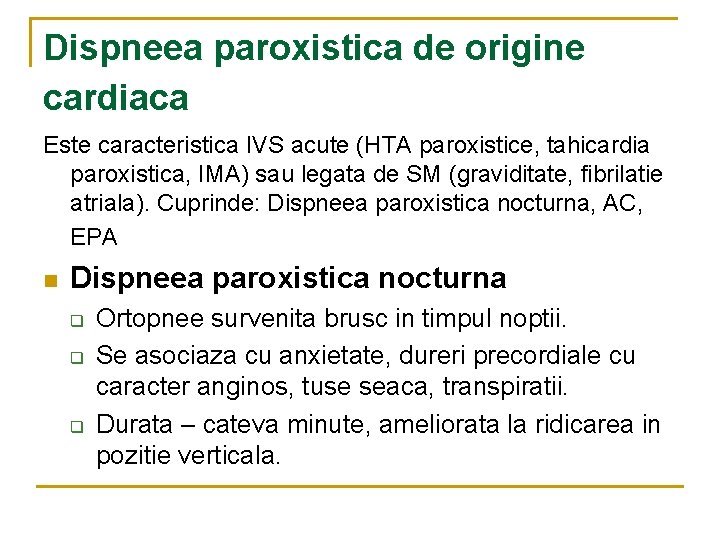 Dispneea paroxistica de origine cardiaca Este caracteristica IVS acute (HTA paroxistice, tahicardia paroxistica, IMA)