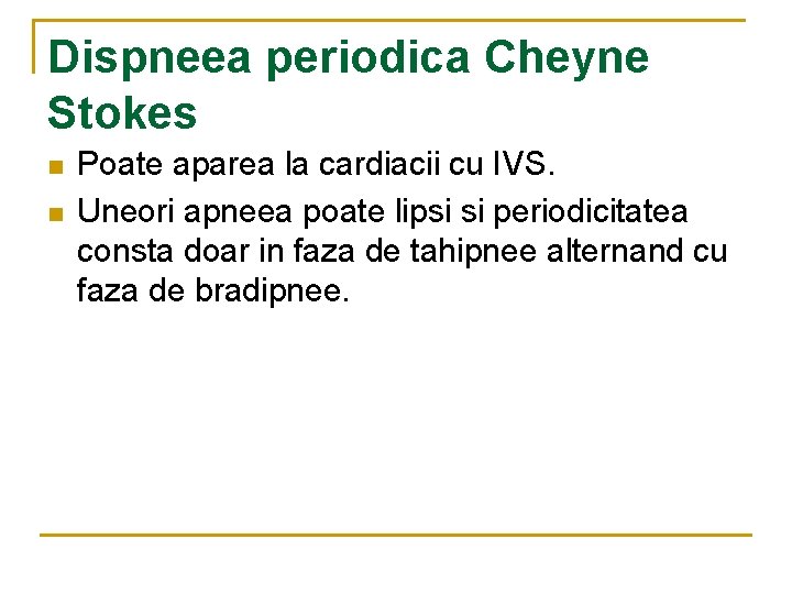 Dispneea periodica Cheyne Stokes n n Poate aparea la cardiacii cu IVS. Uneori apneea