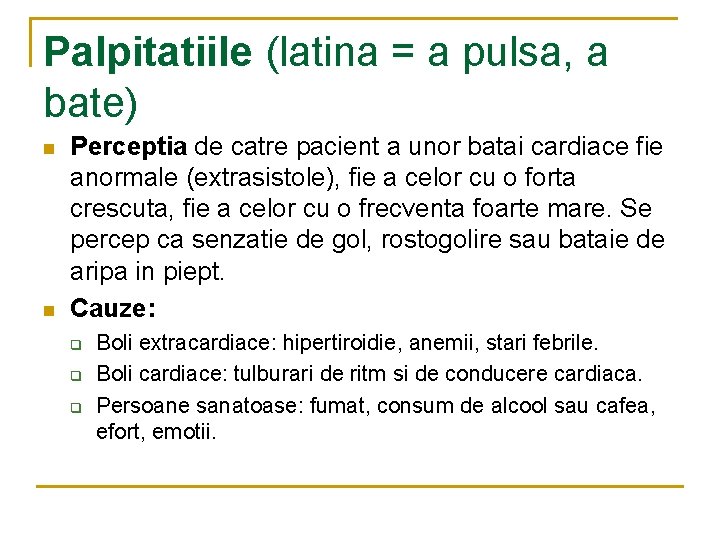 Palpitatiile (latina = a pulsa, a bate) n n Perceptia de catre pacient a