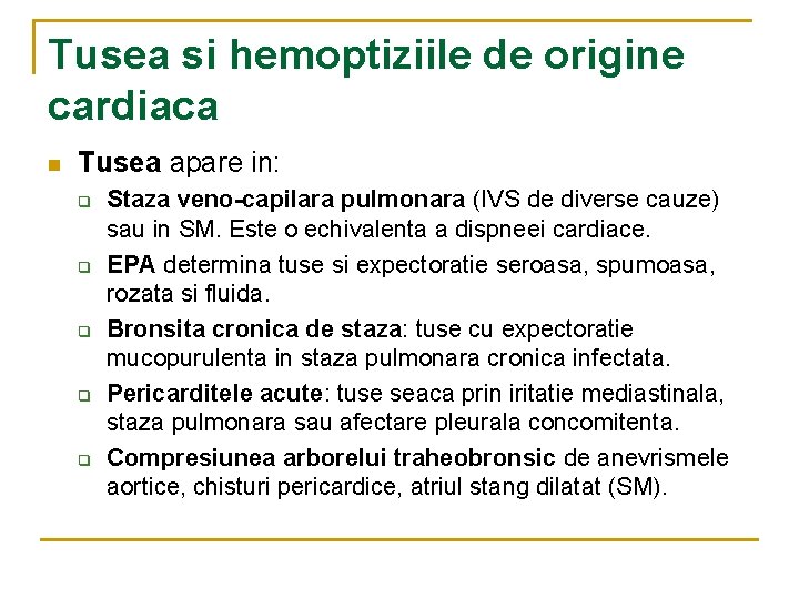 Tusea si hemoptiziile de origine cardiaca n Tusea apare in: q q q Staza