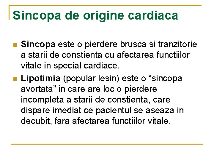 Sincopa de origine cardiaca n n Sincopa este o pierdere brusca si tranzitorie a