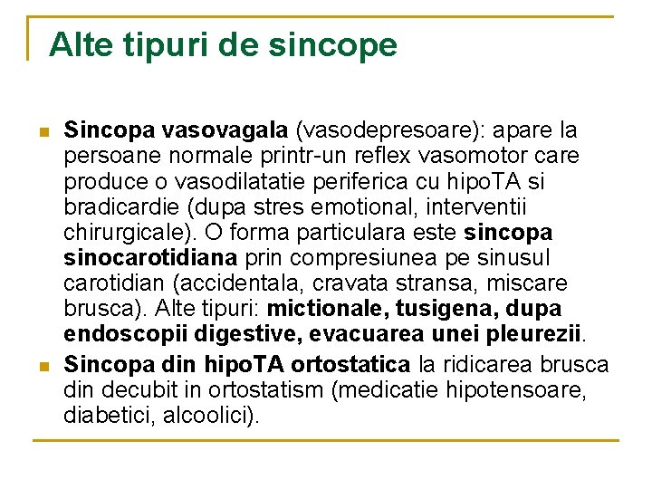 Alte tipuri de sincope n n Sincopa vasovagala (vasodepresoare): apare la persoane normale printr-un