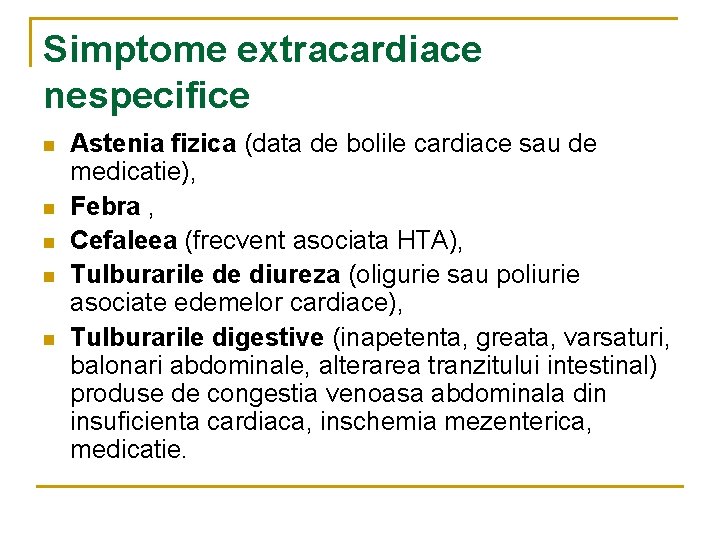 Simptome extracardiace nespecifice n n n Astenia fizica (data de bolile cardiace sau de
