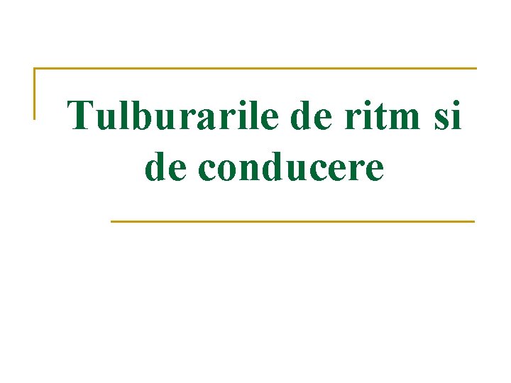 Tulburarile de ritm si de conducere Tulburarile de ritm si de conducere