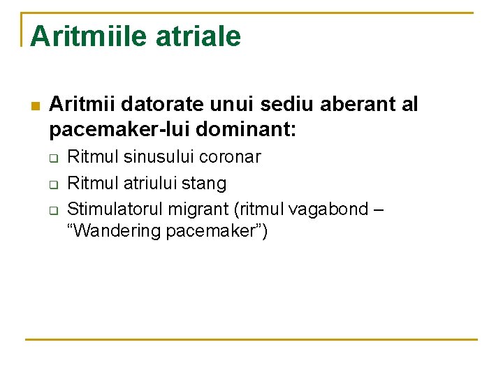 Aritmiile atriale n Aritmii datorate unui sediu aberant al pacemaker-lui dominant: q q q