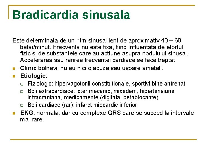 Bradicardia sinusala Este determinata de un ritm sinusal lent de aproximativ 40 – 60
