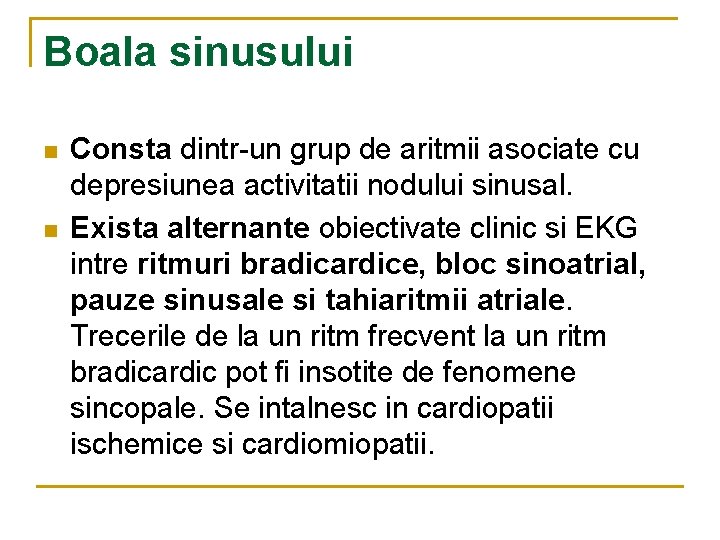 Boala sinusului n n Consta dintr-un grup de aritmii asociate cu depresiunea activitatii nodului