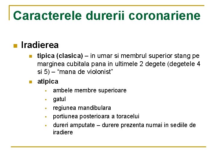 Caracterele durerii coronariene n Iradierea n n tipica (clasica) – in umar si membrul