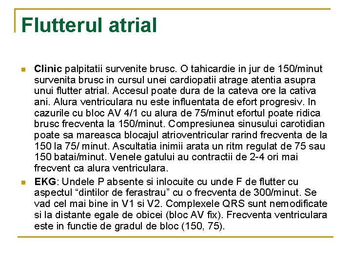 Flutterul atrial n n Clinic palpitatii survenite brusc. O tahicardie in jur de 150/minut Flutterul atrial n n Clinic palpitatii survenite brusc. O tahicardie in jur de 150/minut