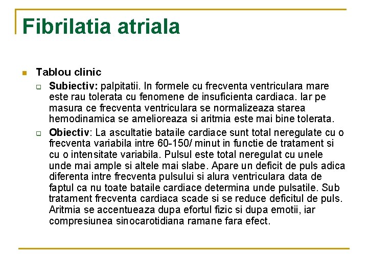 Fibrilatia atriala n Tablou clinic q Subiectiv: palpitatii. In formele cu frecventa ventriculara mare