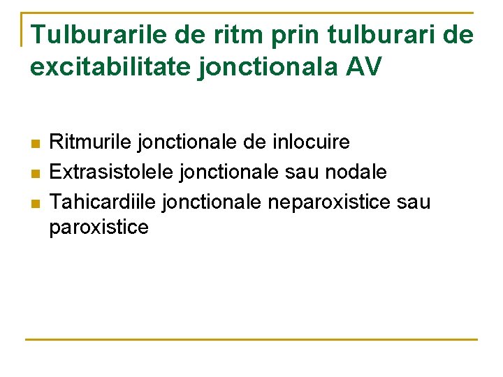 Tulburarile de ritm prin tulburari de excitabilitate jonctionala AV n n n Ritmurile jonctionale