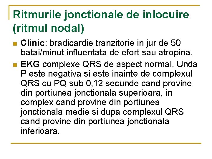 Ritmurile jonctionale de inlocuire (ritmul nodal) n n Clinic: bradicardie tranzitorie in jur de