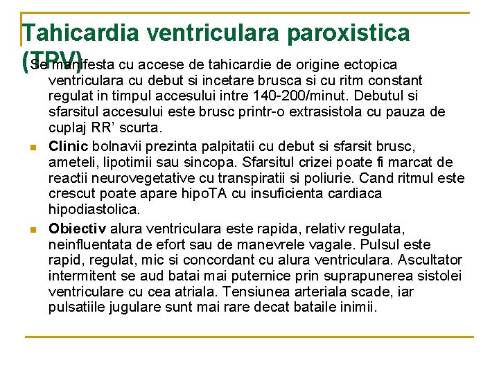Tahicardia ventriculara paroxistica (TPV) Se manifesta cu accese de tahicardie de origine ectopica n