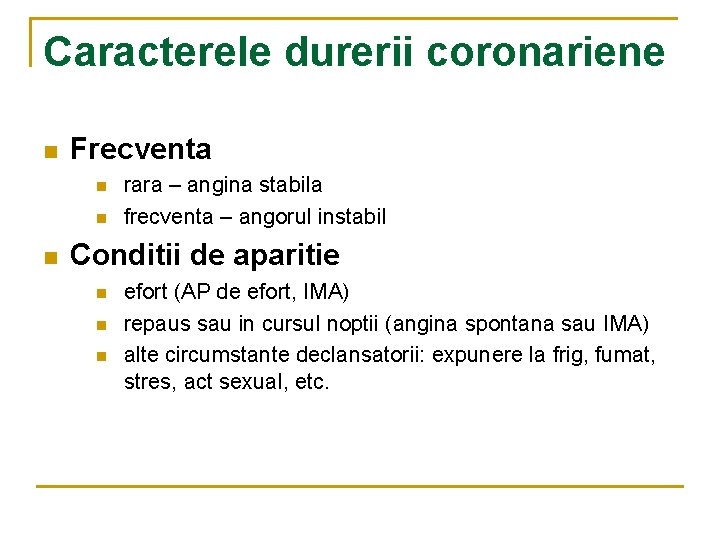 Caracterele durerii coronariene n Frecventa n n n rara – angina stabila frecventa –