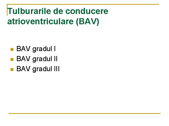 Tulburarile de conducere atrioventriculare (BAV) n n n BAV gradul III 