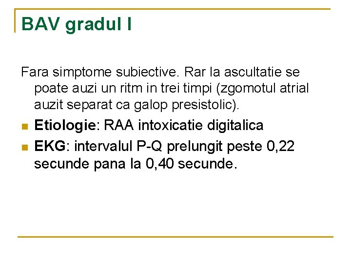 BAV gradul I Fara simptome subiective. Rar la ascultatie se poate auzi un ritm