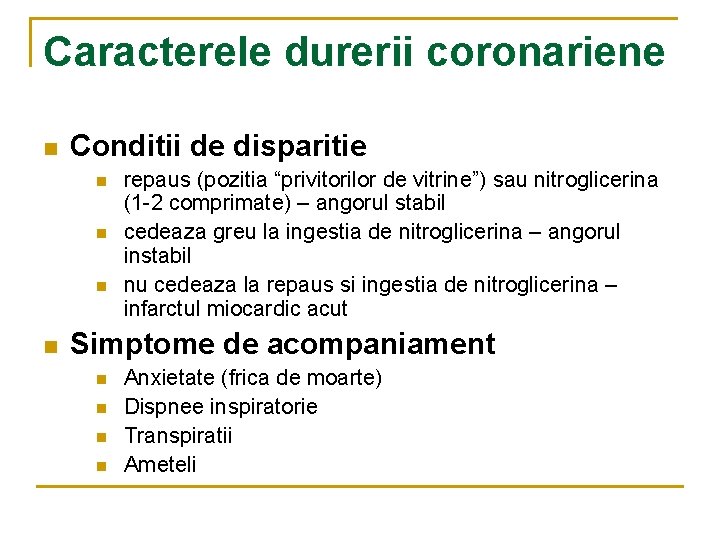 Caracterele durerii coronariene n Conditii de disparitie n n repaus (pozitia “privitorilor de vitrine”)