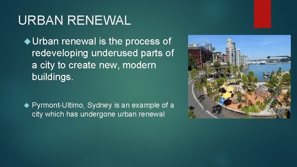 URBAN RENEWAL Urban renewal is the process of redeveloping underused parts of a city