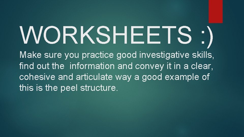 WORKSHEETS : ) Make sure you practice good investigative skills, find out the information