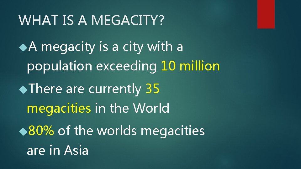 WHAT IS A MEGACITY? A megacity is a city with a population exceeding 10