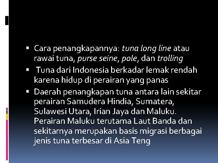  Cara penangkapannya: tuna long line atau rawai tuna, purse seine, pole, dan trolling