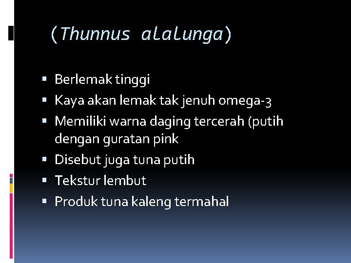 (Thunnus alalunga) Berlemak tinggi Kaya akan lemak tak jenuh omega-3 Memiliki warna daging tercerah