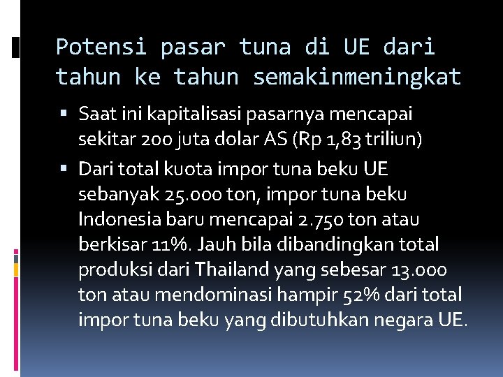 Potensi pasar tuna di UE dari tahun ke tahun semakinmeningkat Saat ini kapitalisasi pasarnya