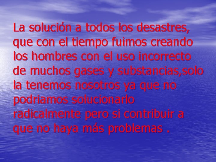 La solución a todos los desastres, que con el tiempo fuimos creando los hombres