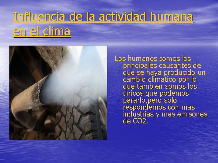 Influencia de la actividad humana en el clima Los humanos somos los principales causantes