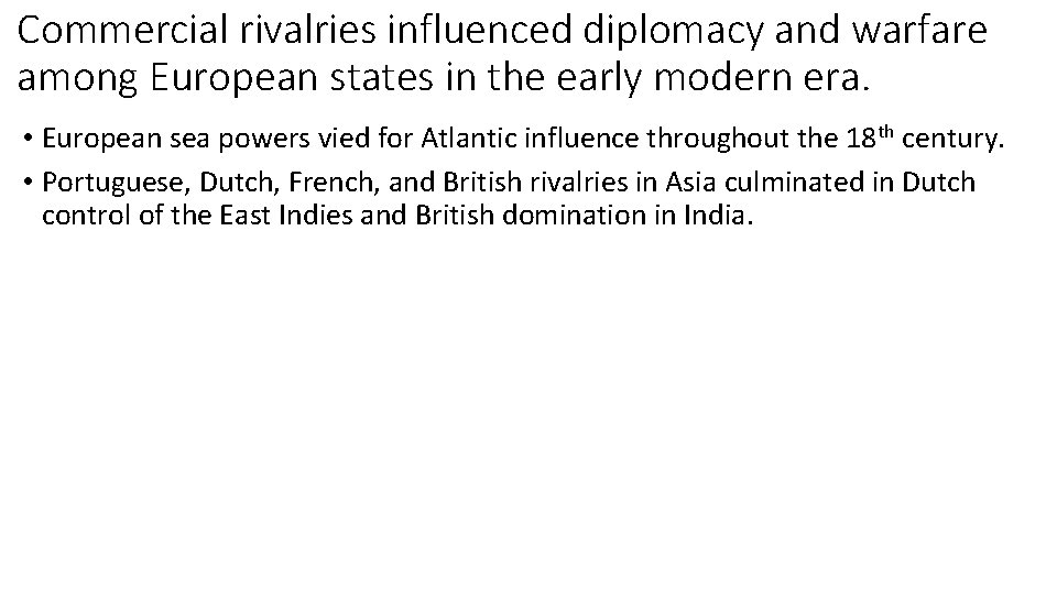 Commercial rivalries influenced diplomacy and warfare among European states in the early modern era.