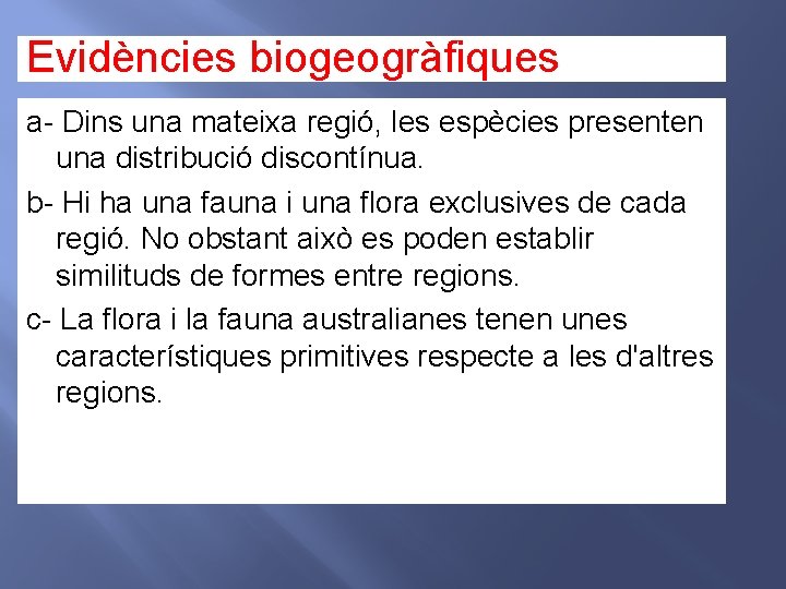 Evidències biogeogràfiques a- Dins una mateixa regió, les espècies presenten una distribució discontínua. b-