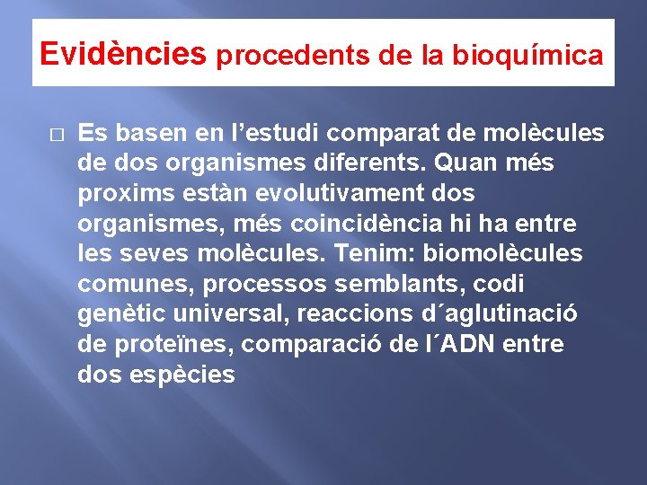 Evidències procedents de la bioquímica � Es basen en l’estudi comparat de molècules de